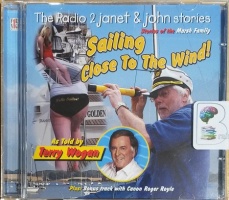 Sailing Close to the Wind! - Stories of the Marsh Family written by The Radio 2 Janet and John Team performed by Terry Wogan on CD (Abridged)